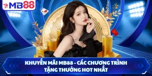 Khuyến Mãi MB88 - Các Chương Trình Tặng Thưởng Hot Nhất