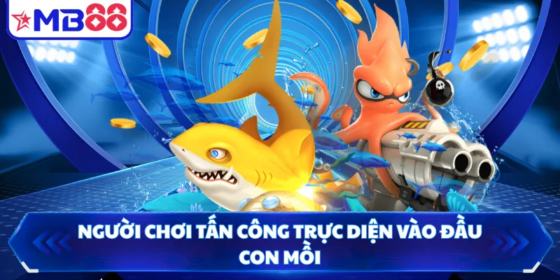 Người chơi tấn công trực diện vào đầu con mồi